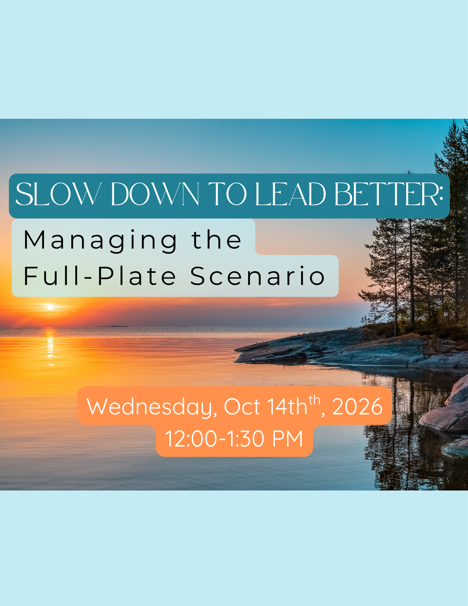 Slow Down to Lead Better: Managing the Full Plate Scenario
